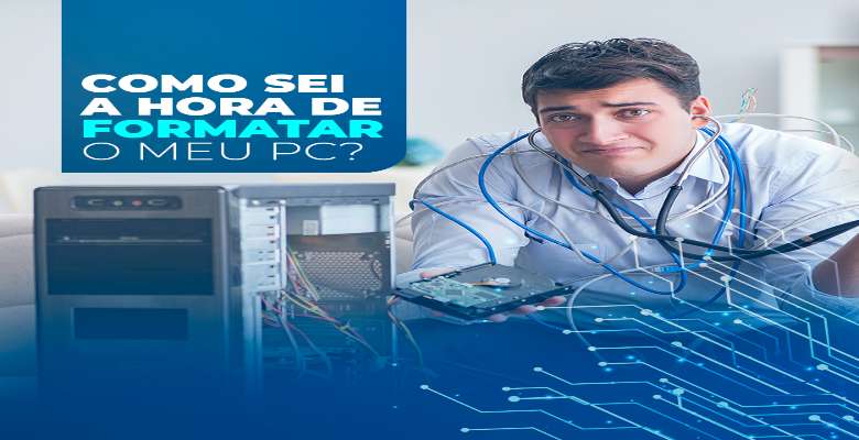 Como sei a hora de formatar meu computador?